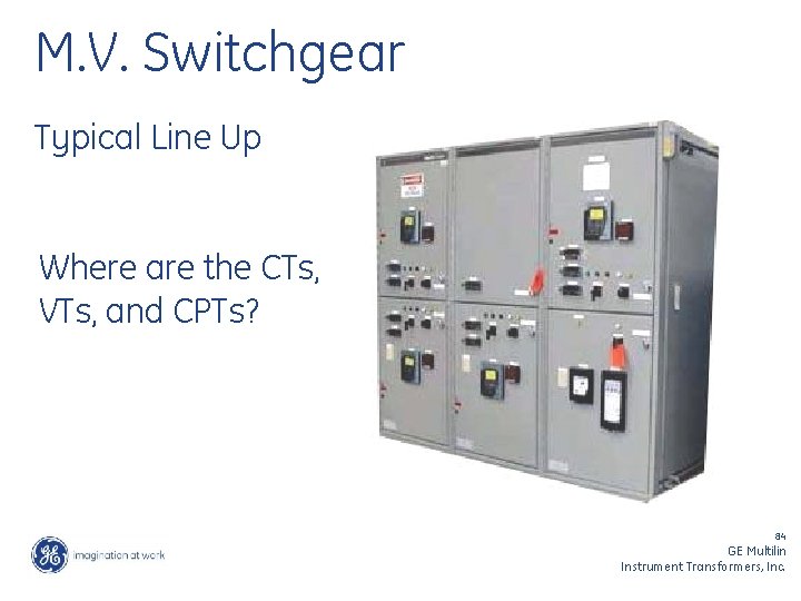 M. V. Switchgear Typical Line Up Where are the CTs, VTs, and CPTs? 84