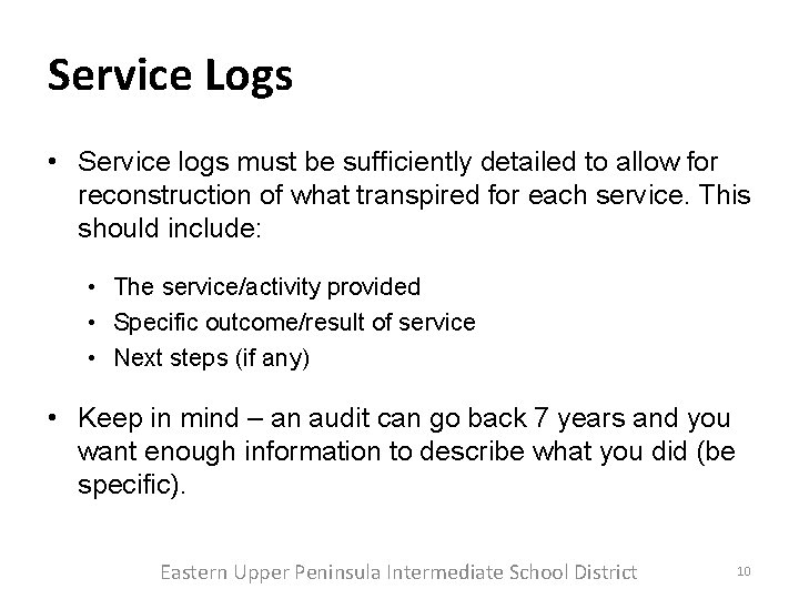 Service Logs • Service logs must be sufficiently detailed to allow for reconstruction of Service Logs • Service logs must be sufficiently detailed to allow for reconstruction of