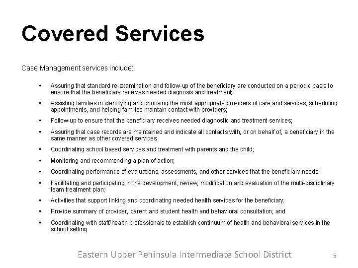 Covered Services Case Management services include: • Assuring that standard re-examination and follow-up of Covered Services Case Management services include: • Assuring that standard re-examination and follow-up of