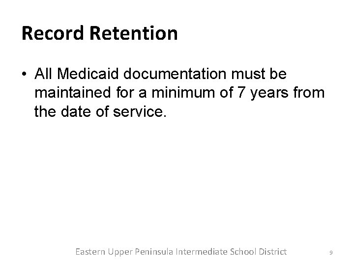 Record Retention • All Medicaid documentation must be maintained for a minimum of 7 Record Retention • All Medicaid documentation must be maintained for a minimum of 7