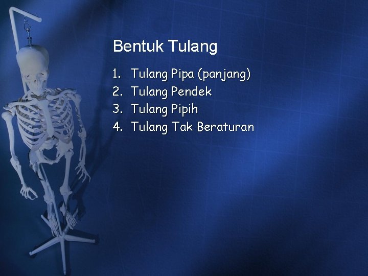 Bentuk Tulang 1. 2. 3. 4. Tulang Pipa (panjang) Tulang Pendek Tulang Pipih Tulang Bentuk Tulang 1. 2. 3. 4. Tulang Pipa (panjang) Tulang Pendek Tulang Pipih Tulang