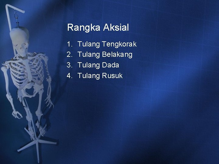 Rangka Aksial 1. 2. 3. 4. Tulang Tengkorak Tulang Belakang Tulang Dada Tulang Rusuk Rangka Aksial 1. 2. 3. 4. Tulang Tengkorak Tulang Belakang Tulang Dada Tulang Rusuk