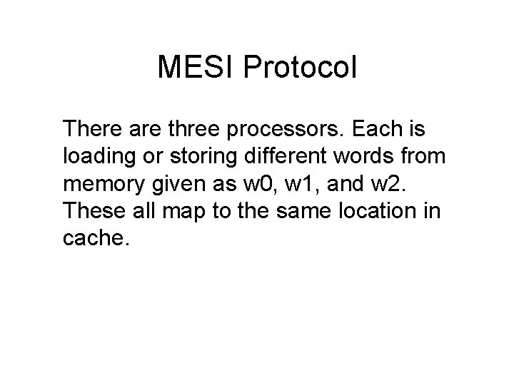 MESI Protocol There are three processors. Each is loading or storing different words from