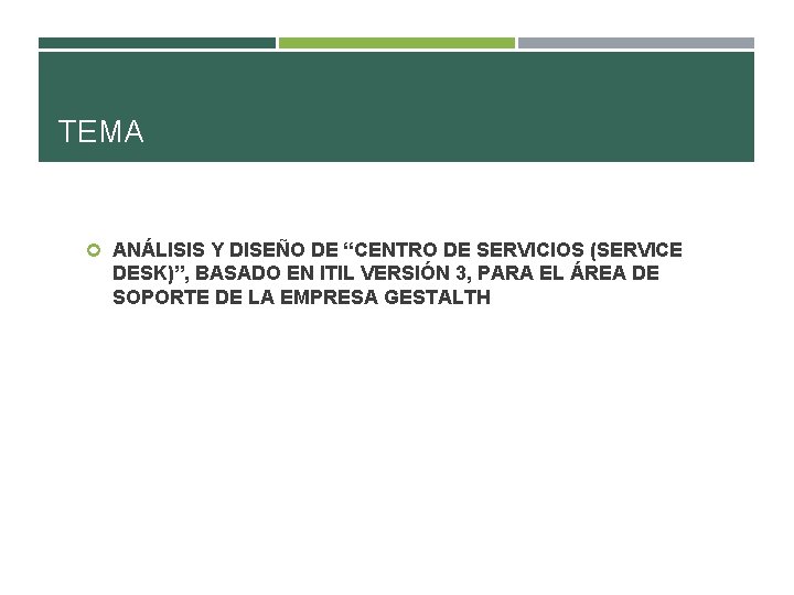 TEMA ANÁLISIS Y DISEÑO DE “CENTRO DE SERVICIOS (SERVICE DESK)”, BASADO EN ITIL VERSIÓN TEMA ANÁLISIS Y DISEÑO DE “CENTRO DE SERVICIOS (SERVICE DESK)”, BASADO EN ITIL VERSIÓN