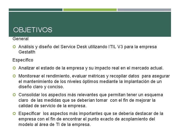 OBJETIVOS General Análisis y diseño del Service Desk utilizando ITIL V 3 para la OBJETIVOS General Análisis y diseño del Service Desk utilizando ITIL V 3 para la
