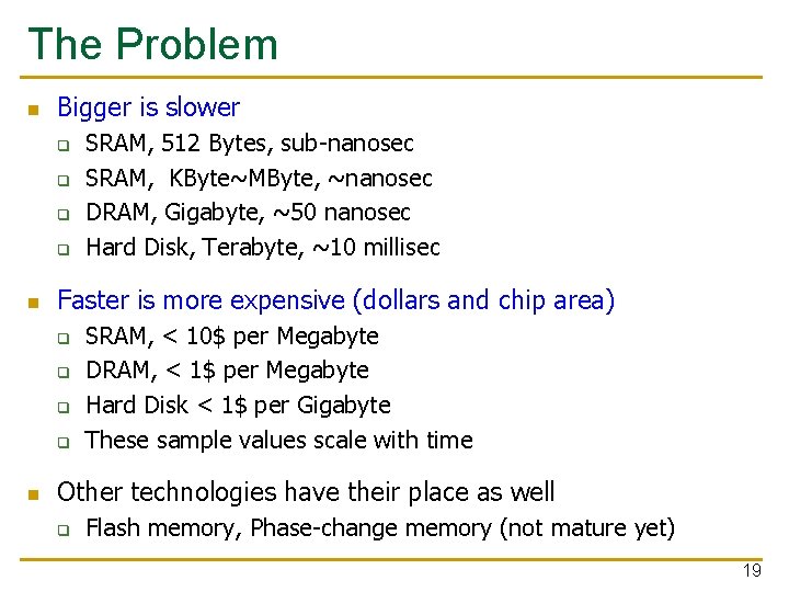 The Problem n Bigger is slower q q n Faster is more expensive (dollars
