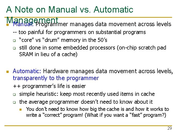 A Note on Manual vs. Automatic Management n Manual: Programmer manages data movement across