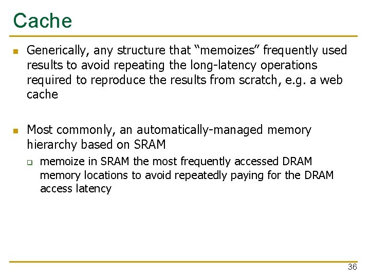 Cache n n Generically, any structure that “memoizes” frequently used results to avoid repeating