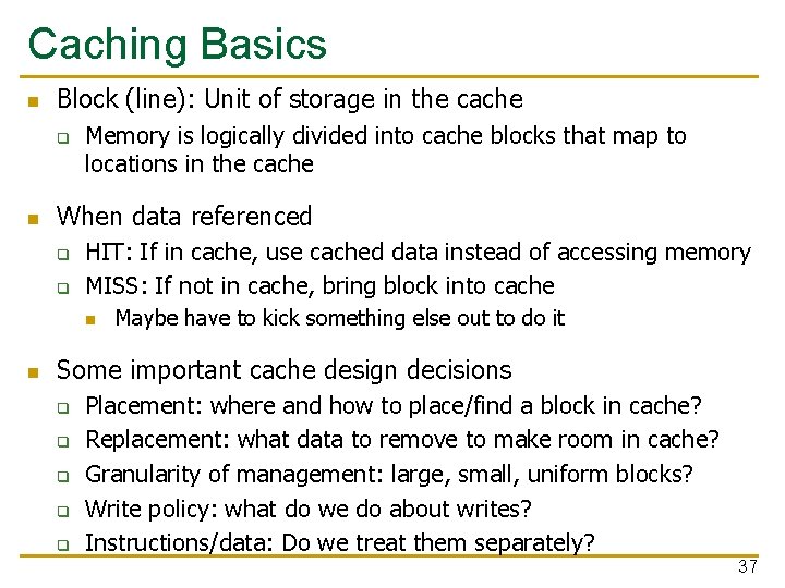 Caching Basics n Block (line): Unit of storage in the cache q n Memory