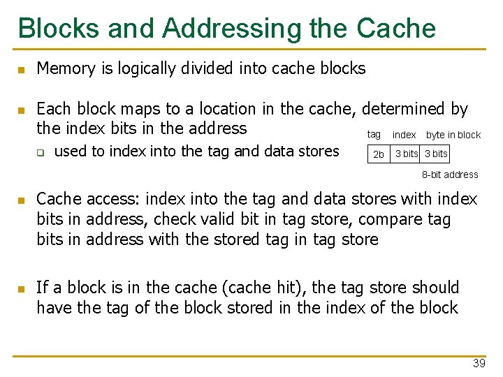 Blocks and Addressing the Cache n n Memory is logically divided into cache blocks