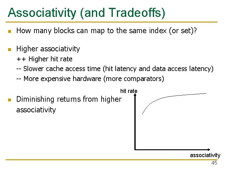 Associativity (and Tradeoffs) n How many blocks can map to the same index (or