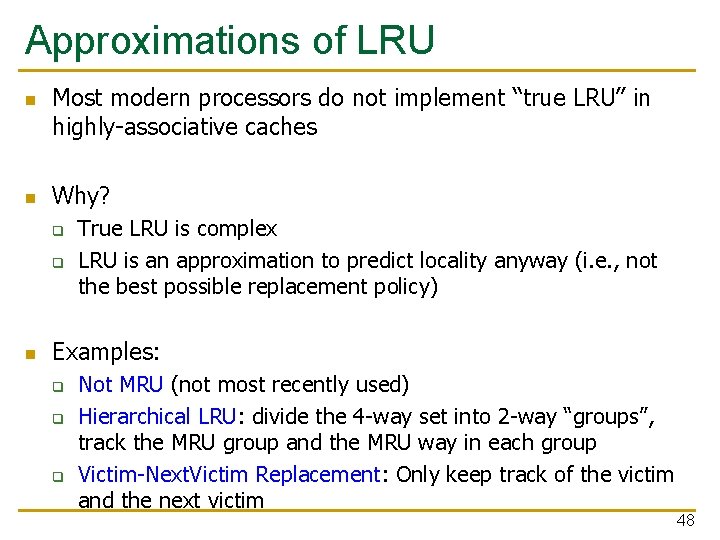 Approximations of LRU n n Most modern processors do not implement “true LRU” in