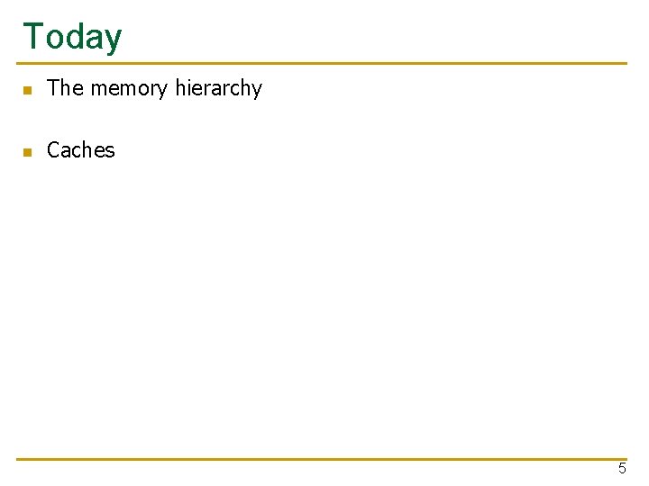 Today n The memory hierarchy n Caches 5 