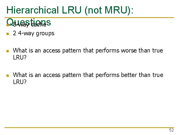 Hierarchical LRU (not MRU): Questions n 8 -way cache n n n 2 4