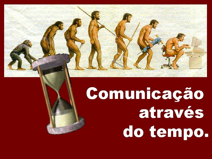 Comunicação através do tempo. 