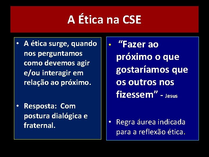 A Ética na CSE • A ética surge, quando nos perguntamos como devemos agir