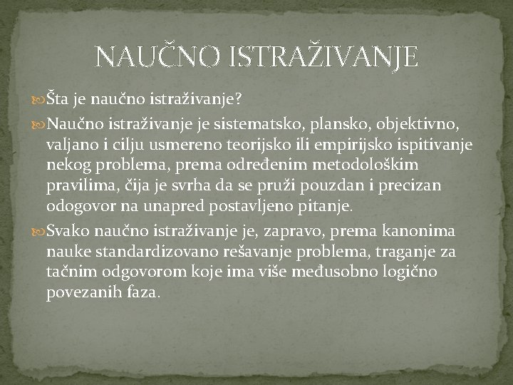 NAUČNO ISTRAŽIVANJE Šta je naučno istraživanje? Naučno istraživanje je sistematsko, plansko, objektivno, valjano i