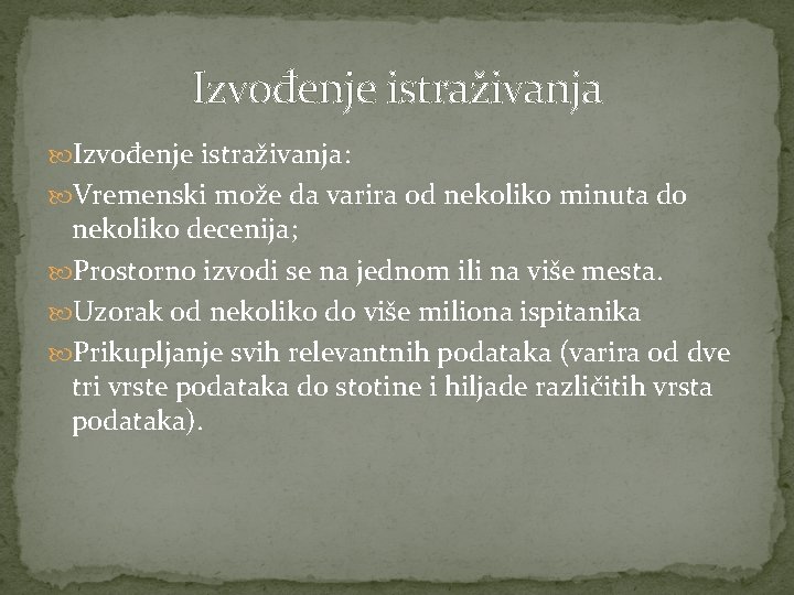 Izvođenje istraživanja: Vremenski može da varira od nekoliko minuta do nekoliko decenija; Prostorno izvodi