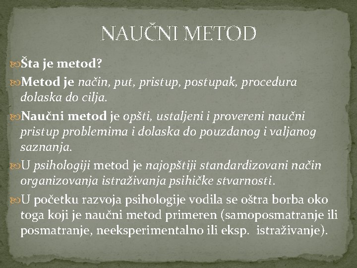 NAUČNI METOD Šta je metod? Metod je način, put, pristup, postupak, procedura dolaska do