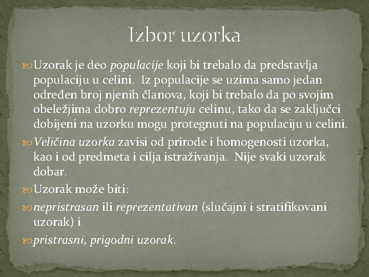 Izbor uzorka Uzorak je deo populacije koji bi trebalo da predstavlja populaciju u celini.