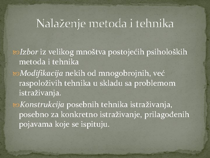 Nalaženje metoda i tehnika Izbor iz velikog mnoštva postojećih psiholoških metoda i tehnika Modifikacija