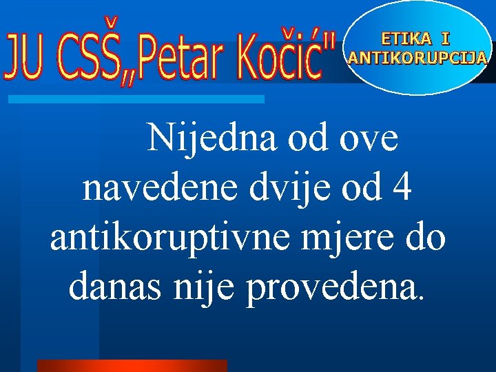 ETIKA I ANTIKORUPCIJA Nijedna od ove navedene dvije od 4 antikoruptivne mjere do danas