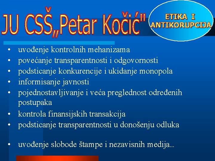 ETIKA I ANTIKORUPCIJA • • • uvođenje kontrolnih mehanizama povećanje transparentnosti i odgovornosti podsticanje