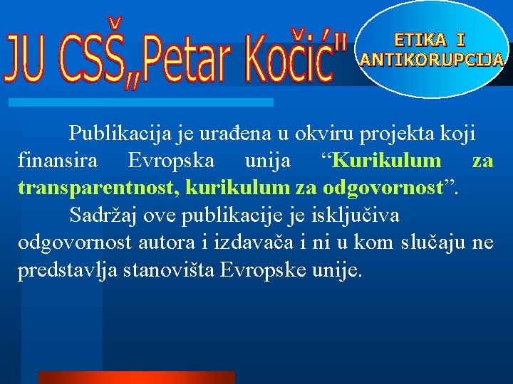 ETIKA I ANTIKORUPCIJA Publikacija je urađena u okviru projekta koji finansira Evropska unija “Kurikulum