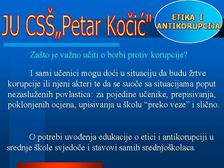 ETIKA I ANTIKORUPCIJA Zašto je važno učiti o borbi protiv korupcije? I sami učenici