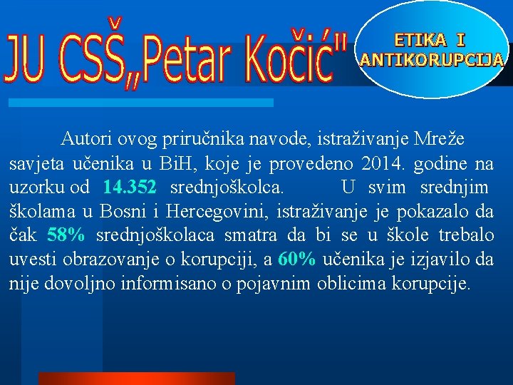 ETIKA I ANTIKORUPCIJA Autori ovog priručnika navode, istraživanje Mreže savjeta učenika u Bi. H,