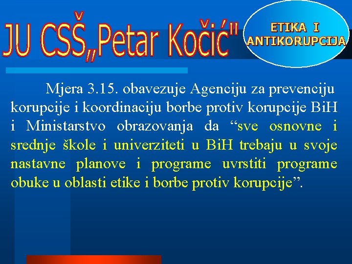 ETIKA I ANTIKORUPCIJA Mjera 3. 15. obavezuje Agenciju za prevenciju korupcije i koordinaciju borbe