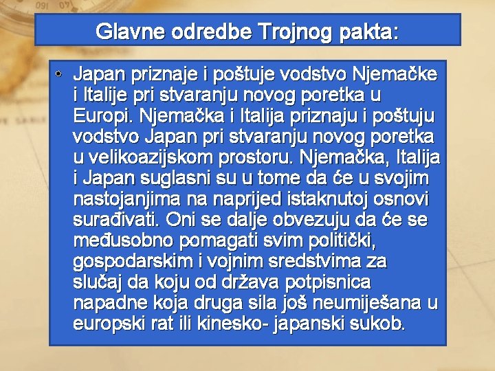 Glavne odredbe Trojnog pakta: • Japan priznaje i poštuje vodstvo Njemačke i Italije pri