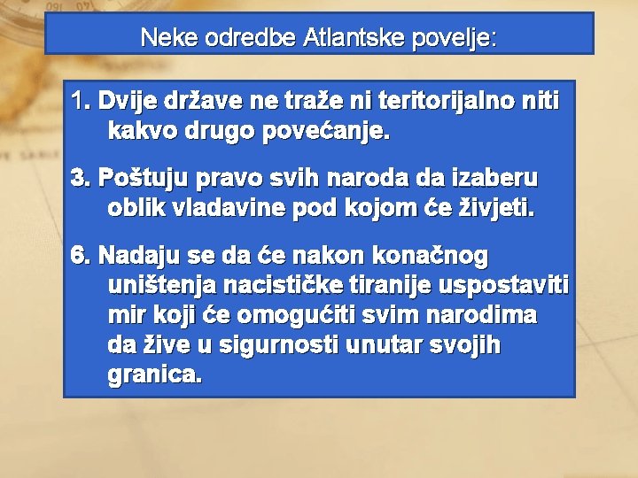 Neke odredbe Atlantske povelje: 1. Dvije države ne traže ni teritorijalno niti kakvo drugo