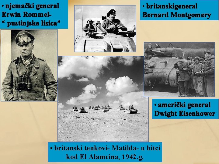  • njemački general • britanskigeneral Erwin Rommel“ pustinjska lisica” lisica Bernard Montgomery •