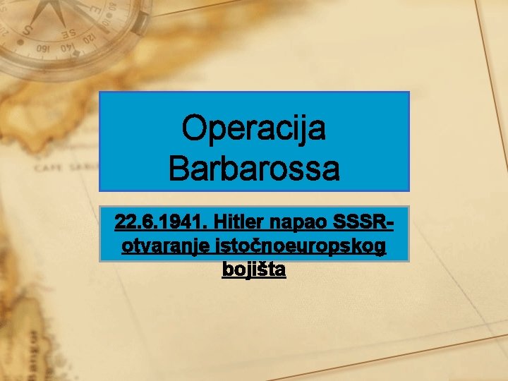 Operacija Barbarossa 22. 6. 1941. Hitler napao SSSRotvaranje istočnoeuropskog bojišta 