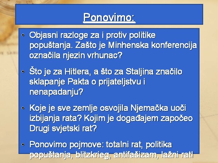 Ponovimo: • Objasni razloge za i protiv politike popuštanja. Zašto je Minhenska konferencija označila