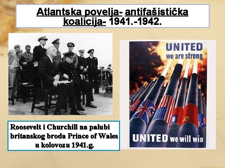 Atlantska povelja- antifašistička koalicija- 1941. -1942. Roosevelt i Churchill na palubi britanskog broda Prince