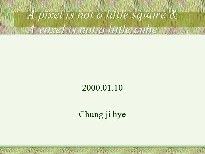 A pixel is not a little square & A voxel is not a little A pixel is not a little square & A voxel is not a little