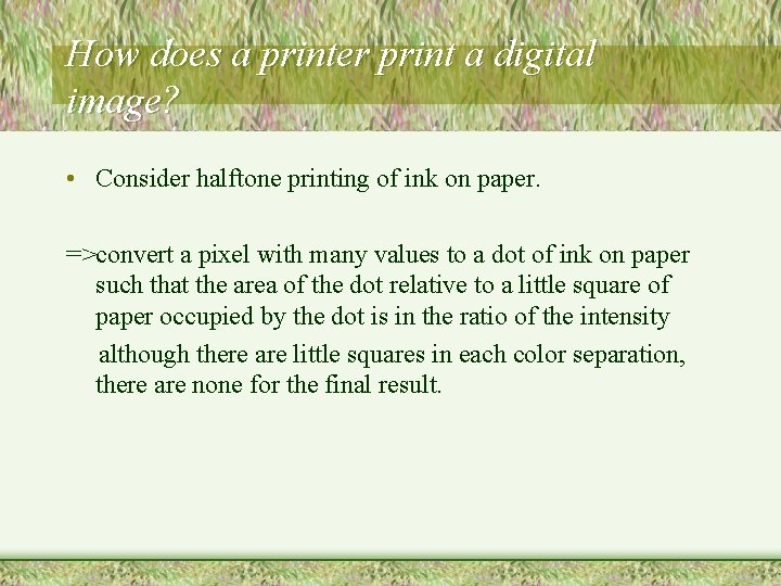 How does a printer print a digital image? • Consider halftone printing of ink How does a printer print a digital image? • Consider halftone printing of ink