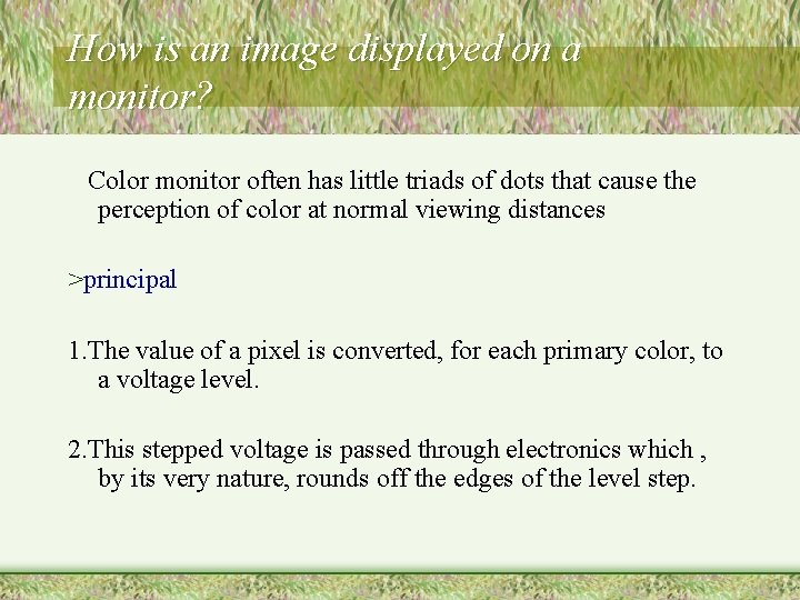 How is an image displayed on a monitor? Color monitor often has little triads How is an image displayed on a monitor? Color monitor often has little triads