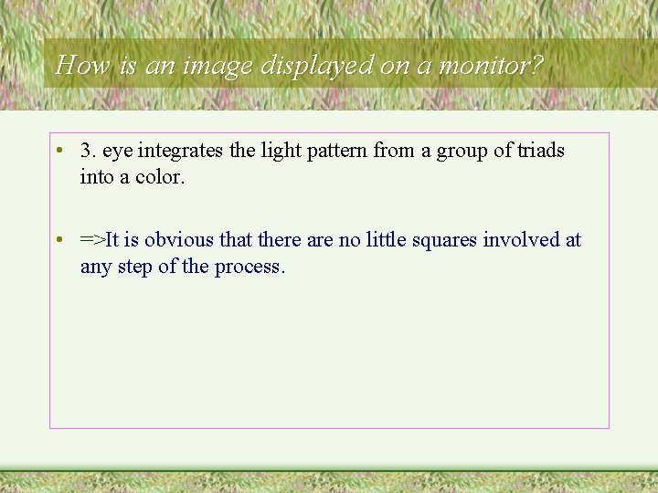 How is an image displayed on a monitor? • 3. eye integrates the light How is an image displayed on a monitor? • 3. eye integrates the light