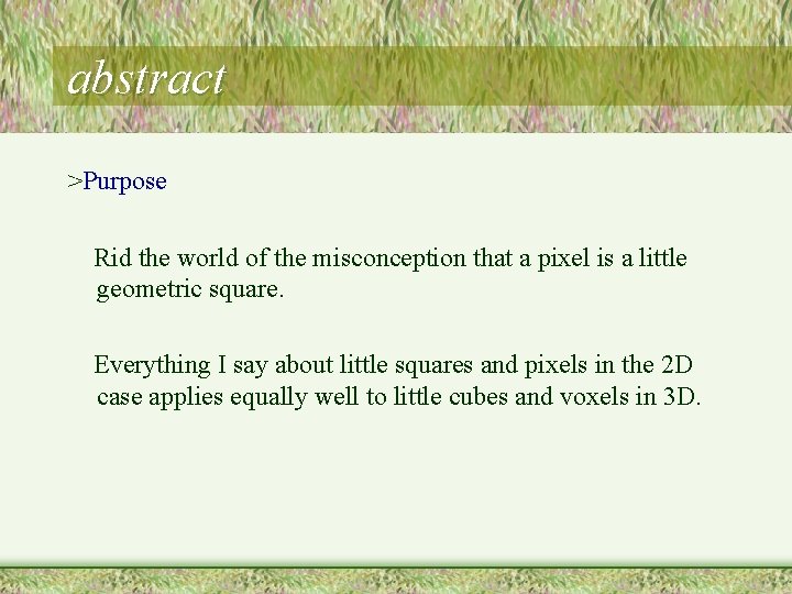abstract >Purpose Rid the world of the misconception that a pixel is a little abstract >Purpose Rid the world of the misconception that a pixel is a little