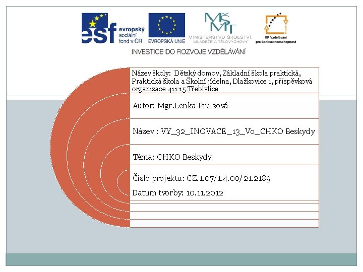 Název školy: Dětský domov, Základní škola praktická, Praktická škola a Školní jídelna, Dlažkovice 1,