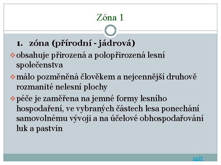 Zóna 1 1. zóna (přírodní - jádrová) v obsahuje přirozená a polopřirozená lesní společenstva