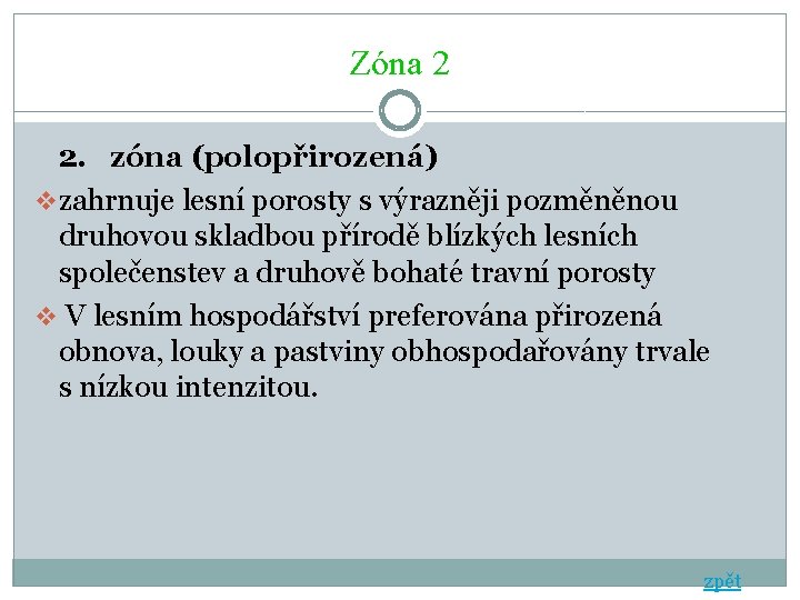 Zóna 2 2. zóna (polopřirozená) v zahrnuje lesní porosty s výrazněji pozměněnou druhovou skladbou