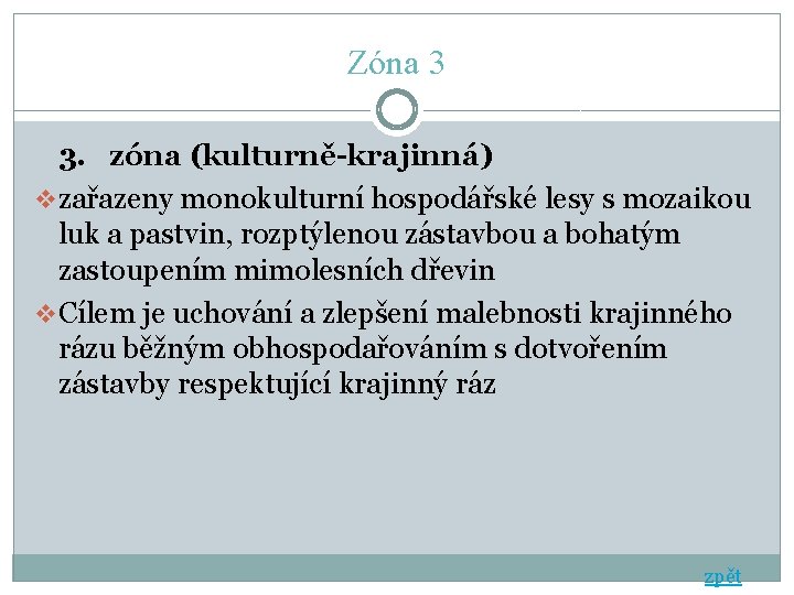 Zóna 3 3. zóna (kulturně-krajinná) v zařazeny monokulturní hospodářské lesy s mozaikou luk a