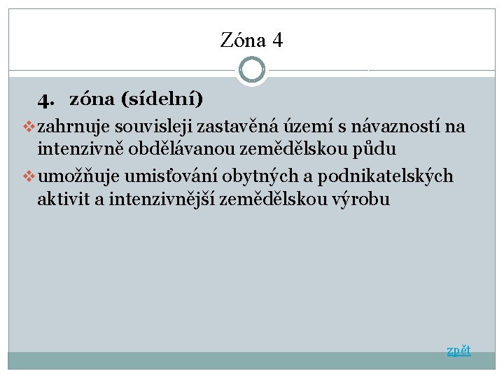 Zóna 4 4. zóna (sídelní) v zahrnuje souvisleji zastavěná území s návazností na intenzivně