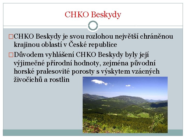 CHKO Beskydy �CHKO Beskydy je svou rozlohou největší chráněnou krajinou oblastí v České republice