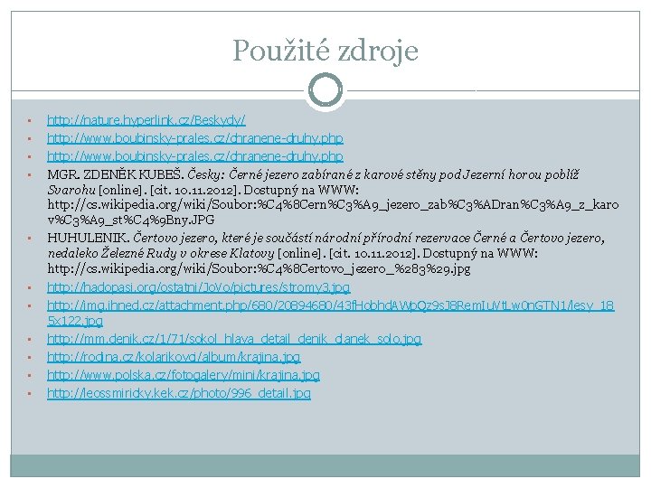 Použité zdroje • • • http: //nature. hyperlink. cz/Beskydy/ http: //www. boubinsky-prales. cz/chranene-druhy. php