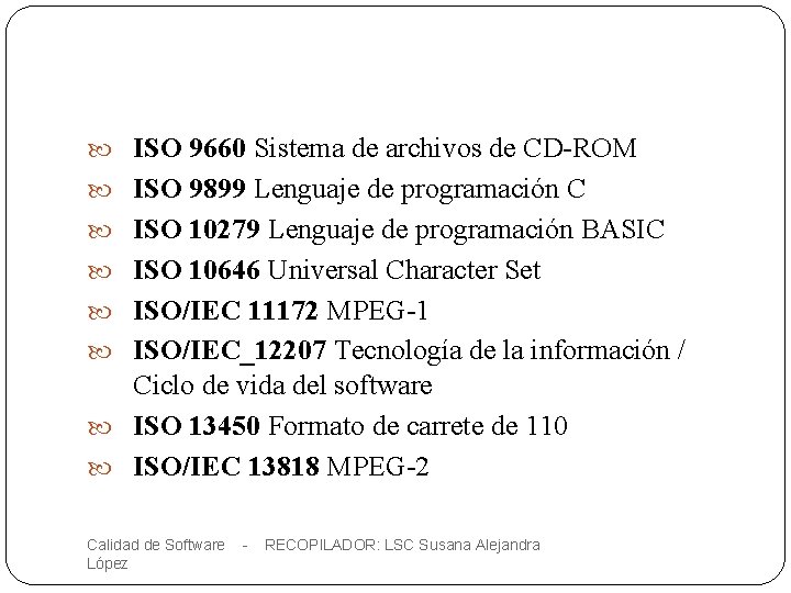  ISO 9660 Sistema de archivos de CD-ROM ISO 9899 Lenguaje de programación C